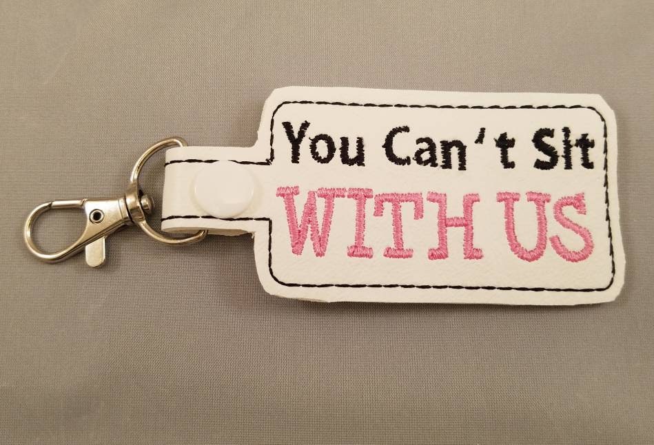 You Can't Sit With Us! Keychain